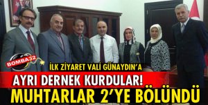 MUHTARLAR AYRI BİR DERNEK KURDU!