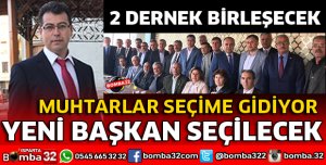 MUHTARLAR DERNEĞİ SEÇİME GİDİYOR
