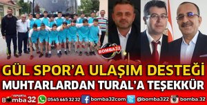 MUHTARLARDAN TURAL’A TEŞEKKÜR GÜLSPOR’A ULAŞIM DESTEĞİ