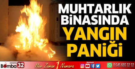 Muhtarlık binasında yangın çıktı