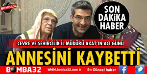MURAT AKAT'IN ANNESİ YAŞAMINI YİTİRDİ