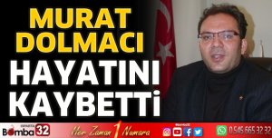 Murat Dolmacı hayatını kaybetti