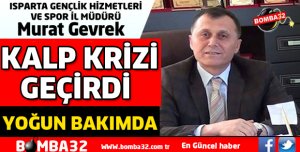 MURAT GEVREK KALP KRİZİ GEÇİRDİ