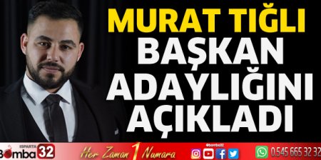 Murat Tığlı başkan adaylığını açıkladı