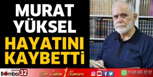 Murat Yüksel hayatını kaybetti