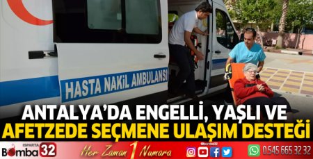 Muratpaşa'dan engelli, yaşlı ve afetzede seçmene ulaşım desteği