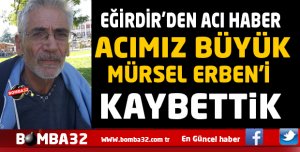 MÜRSEL ERBEN'İ KAYBETTİK
