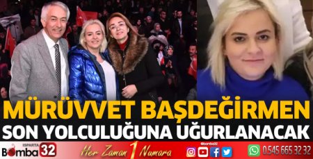 Mürüvvet Başdeğirmen son yolculuğuna uğurlanacak 