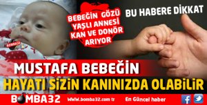 MUSTAFA BEBEĞİN HAYATI SİZİN KANINIZDA OLABİLİR 