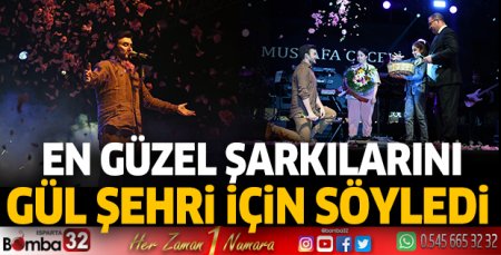 Mustafa Ceceli en güzel şarkılarını, gül şehri için söyledi