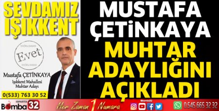 Mustafa Çetinkaya Işıkkent Mahallesi muhtar adaylığını açıkladı