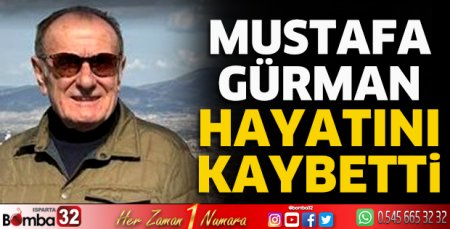 Mustafa Gürman hayatını kaybetti