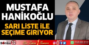 Mustafa Hanikoğlu seçime sarı liste ile giriyor