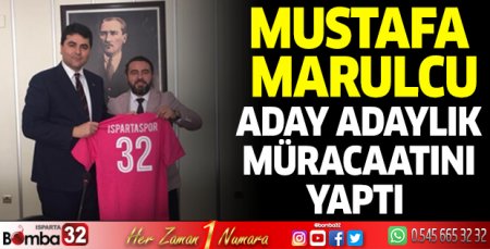 Mustafa Marulcu  Aday Adaylık Müracaatını yaptı 