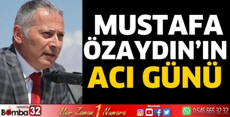 Mustafa Özaydın’ın acı günü