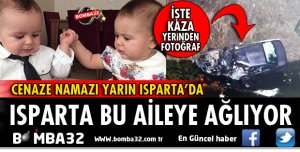 MUT AİLESİ ISPARTA'DA SON YOLCULUĞUNA UĞURLANACAK