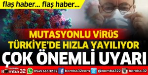 MUTASYONLU VİRÜS TÜRKİYE'DE HIZLA YAYILIYOR