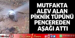 Mutfakta alev alan piknik tüpünü pencereden aşağı attı