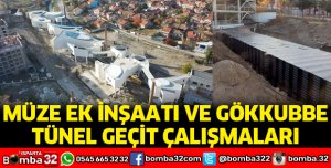 MÜZE EK İNŞAATI VE GÖKKUBBE TÜNEL GEÇİT ÇALIŞMALARI