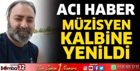 Müzisyen kalbine yenildi