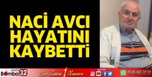 Naci Avcı hayatını kaybetti