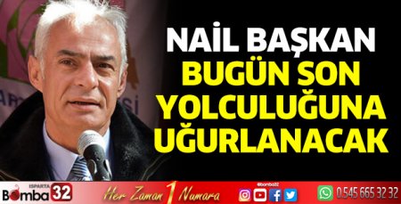 Nail Başkan son yolculuğuna uğurlanacak