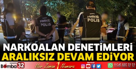 Narkoalan denetimleri aralıksız devam ediyor