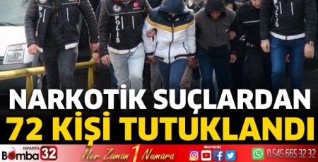 Narkotik suçlardan 72 kişi tutuklandı 