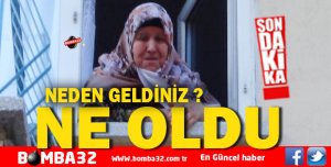 NEDEN GELDİNİZ? 'NE OLDU?