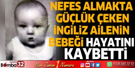 Nefes almakta güçlük çeken İngiliz ailenin bebeği öldü