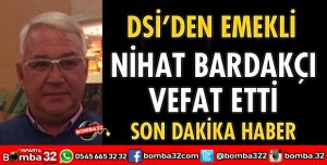 NİHAT BARDAKÇI VEFAT ETTİ