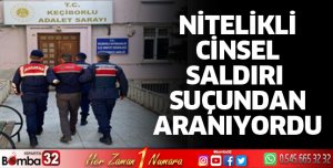 Nitelikli cinsel saldırı suçundan aranıyordu