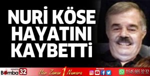 Nuri Köse hayatını kaybetti