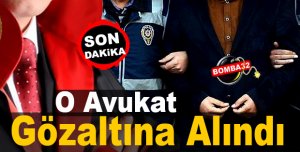 O Avukat Gözaltına Alındı