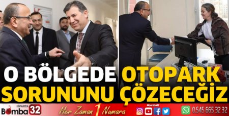 O bölgede otopark sorununu çözeceğiz 