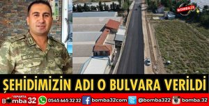 O BULVARA SON ŞEHİDİMİZİN ADI VERİLDİ