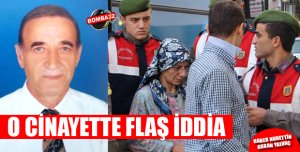 O CİNAYETTE FLAŞ İDDİA !