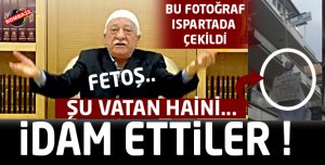 O HAİNİ İDAM  ETTİLER 