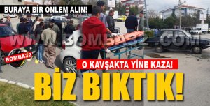 O KAVŞAKTA YİNE KAZA!