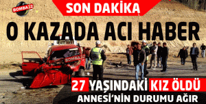 O KAZADA ACI HABER GELDİ !