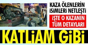O KAZADA İSİMLER BELLİ OLUYOR 