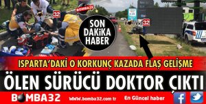 O KAZADA ÖLEN SÜRÜCÜ DOKTOR ÇIKTI