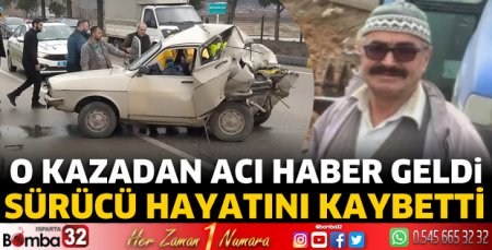 O kazadan acı haber geldi! Sürücü vefat etti