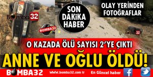 O KORKUNÇ KAZADA 1 KİŞİ DAHA ÖLDÜ