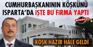 O KÖŞKÜ ISPARTALI FİRMA YAPTI