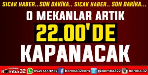 O MEKANLAR ARTIK 22.00'DE KAPANACAK