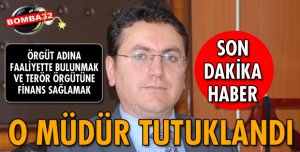 O MÜDÜR TUTUKLANDI