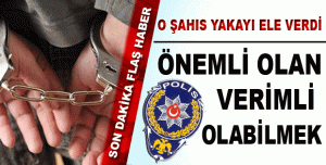 O ŞAHIS YAKAYI ELE VERDİ