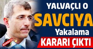 O SAVCIYA YAKALAMA KARARI ÇIKTI