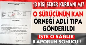O SÜRÜCÜNÜN HASTA OLDUĞU KESİNLEŞTİ 